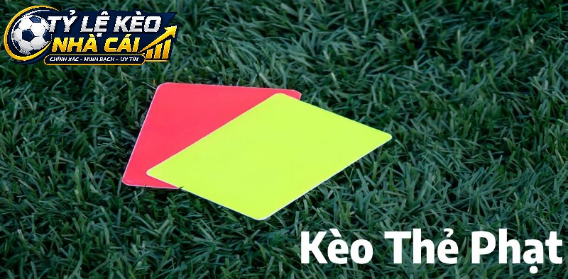 Tầm Quan Trọng Khi Nắm Vững Kèo Thẻ Phạt